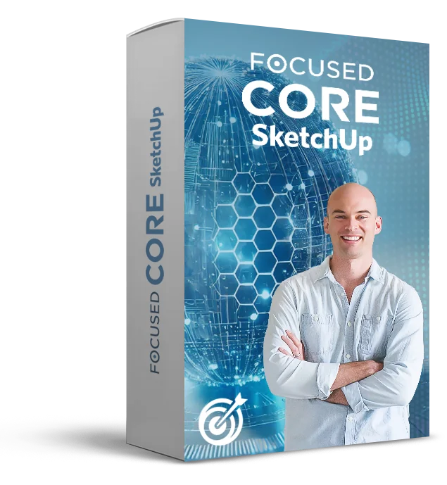 FOCUSED Core SketchUp course - foundational SketchUp training