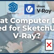 What computer do I need for SketchUp and V-Ray?