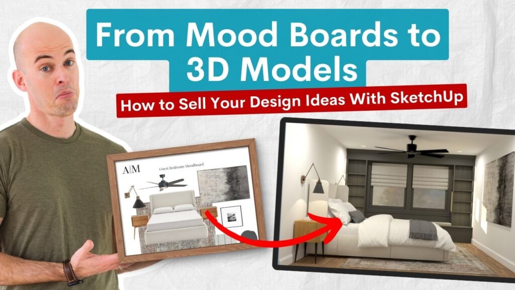 From Mood Boards to 3D Models: How to Sell Your Design Ideas With SketchUp