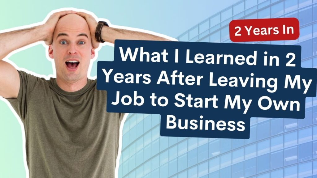 What I Learned in Two Years After Leaving My Job to Start My Own Business