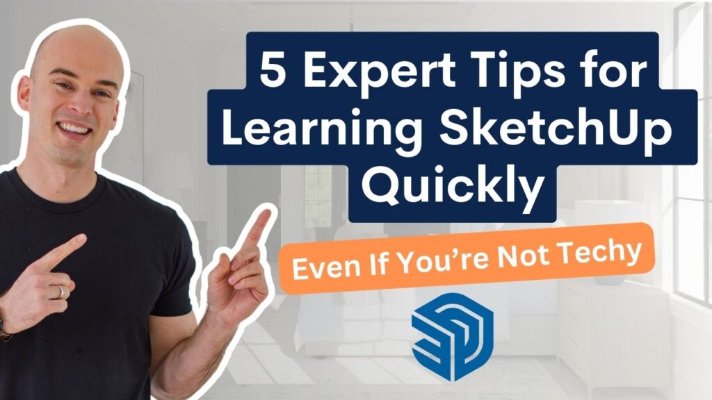 5 Expert Tips for Learning SketchUp Quickly (Even If You’re Not Techy)