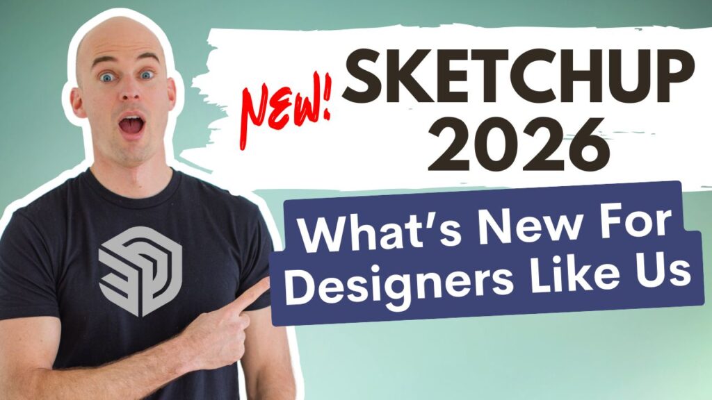 SketchUp 2026: What’s New (and What It Means for Designers Like Us)